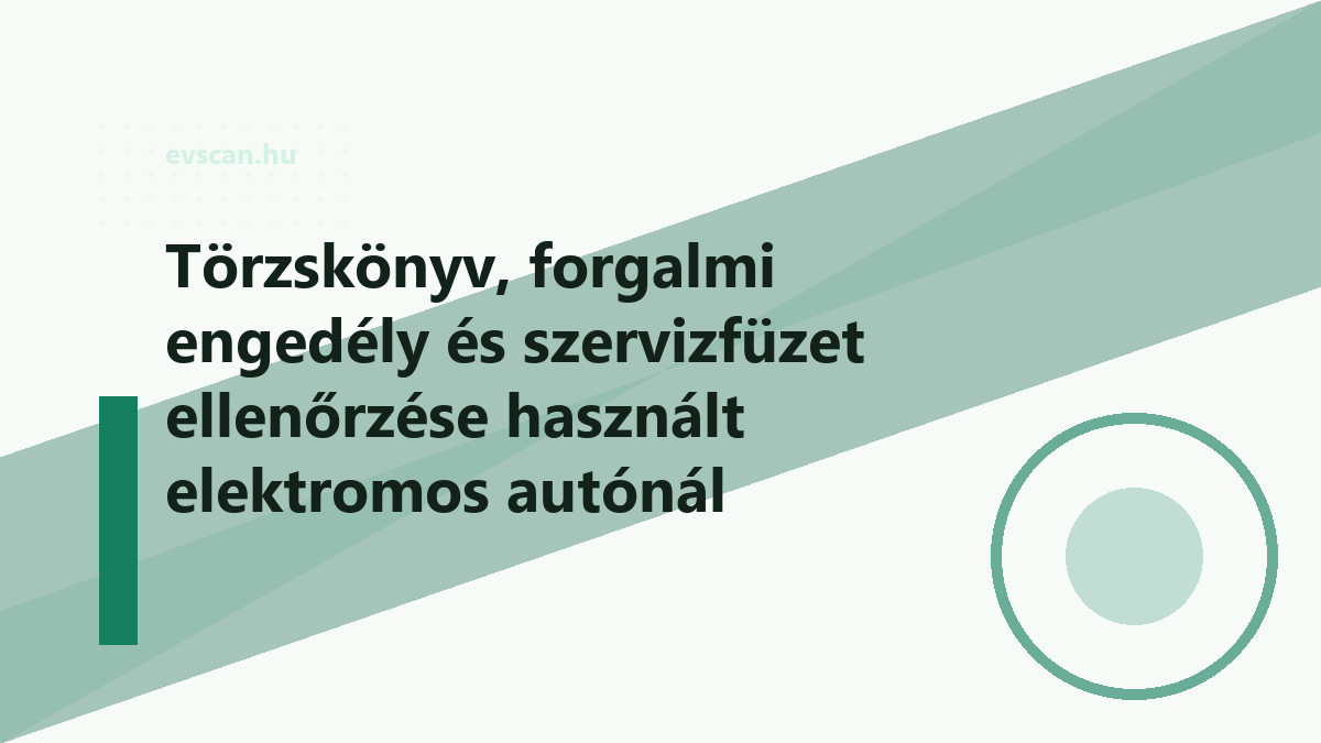 Törzskönyv, forgalmi engedély és szervizfüzet ellenőrzése használt elektromos autónál