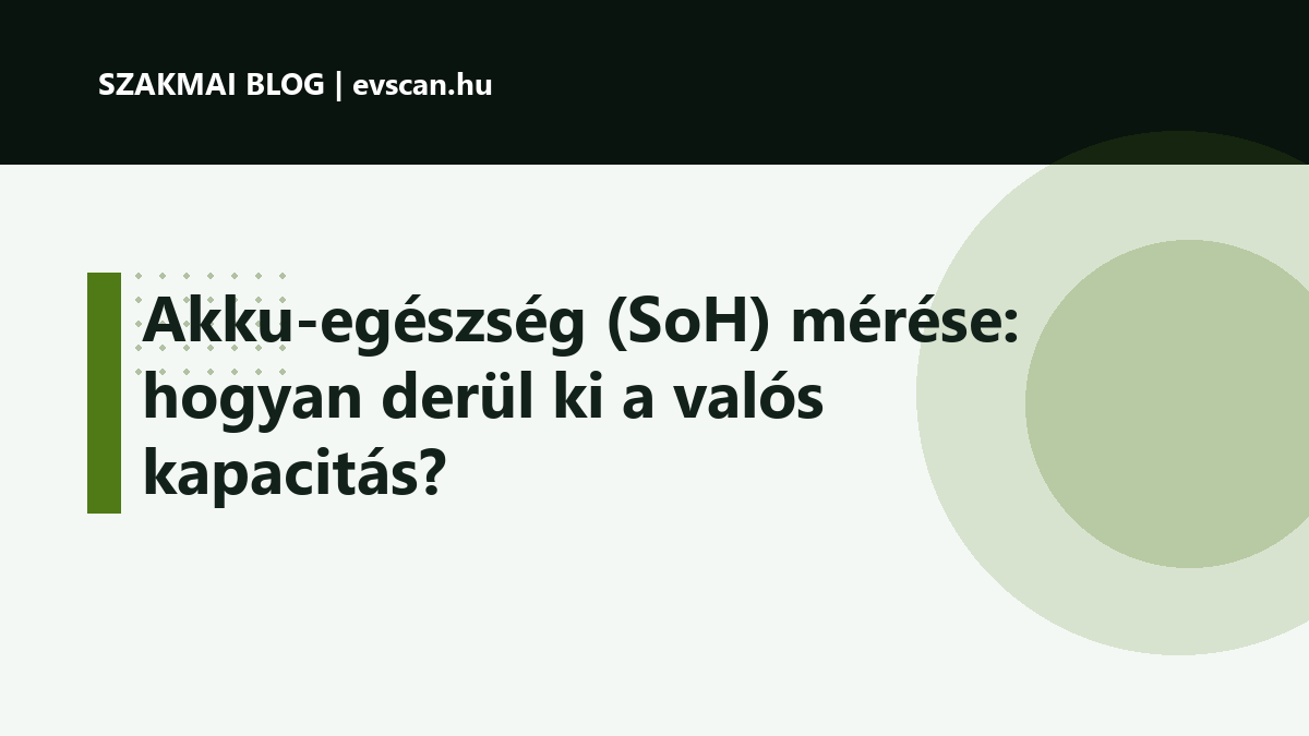 Akku-egészség (SoH) mérése: hogyan derül ki a valós kapacitás?