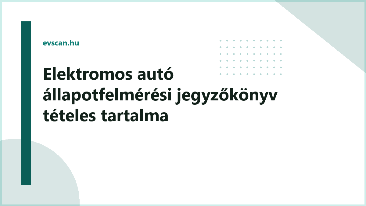 Elektromos autó állapotfelmérési jegyzőkönyv tételes tartalma