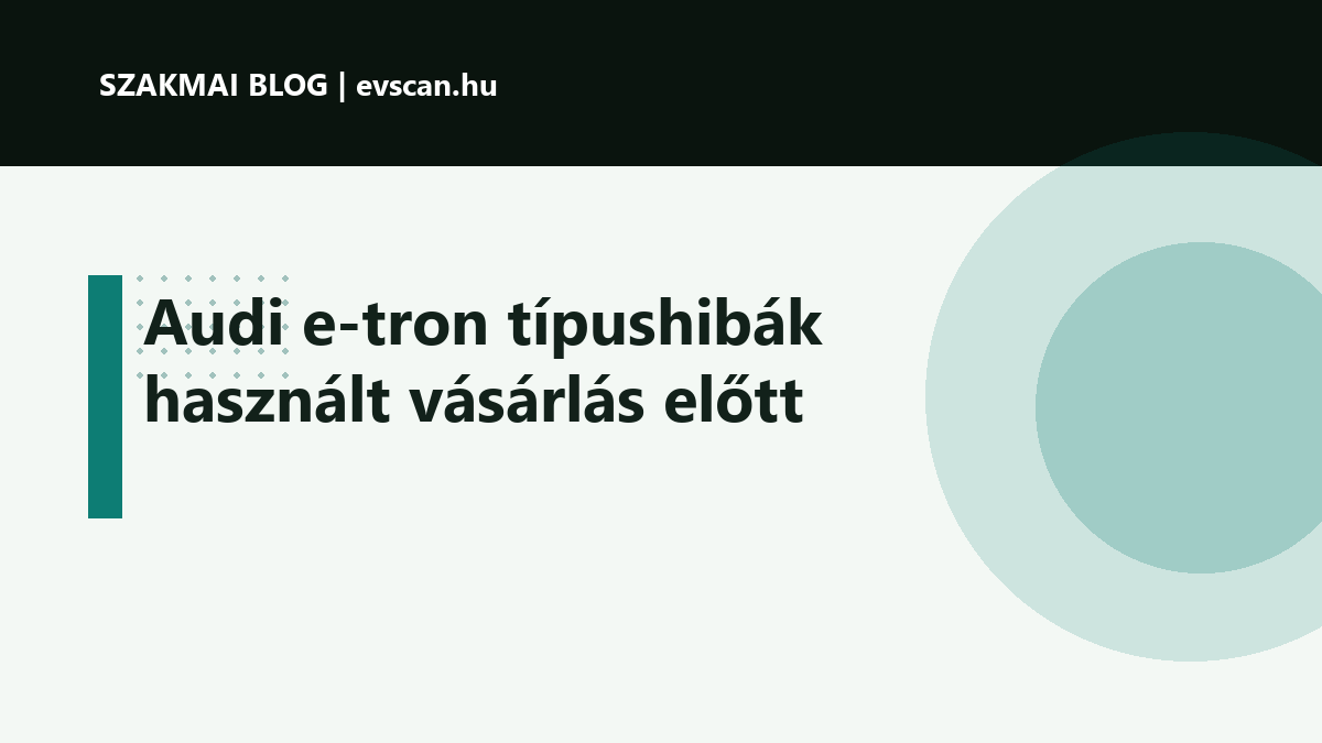 Audi e-tron típushibák használt vásárlás előtt