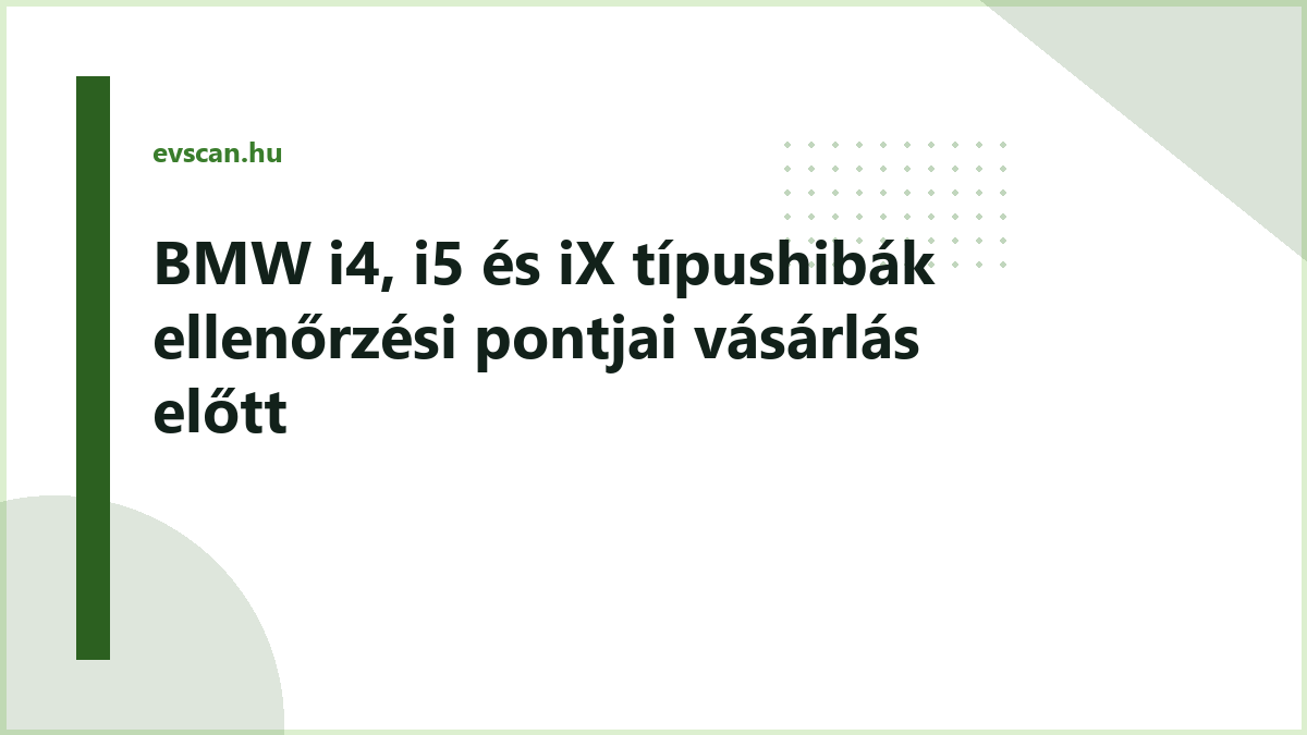 BMW i4, i5 és iX típushibák ellenőrzési pontjai vásárlás előtt