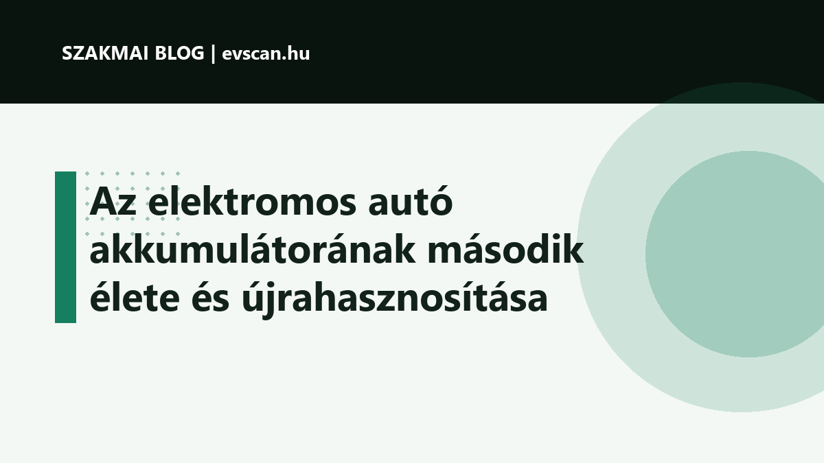 Az elektromos autó akkumulátorának második élete és újrahasznosítása