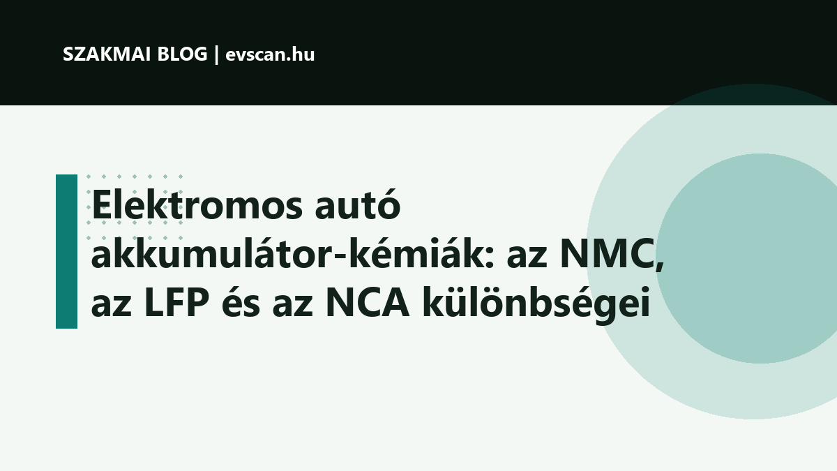 Elektromos autó akkumulátor-kémiák: az NMC, az LFP és az NCA különbségei
