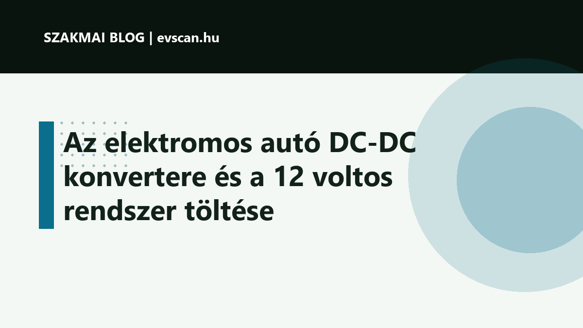 Az elektromos autó DC-DC konvertere és a 12 voltos rendszer töltése