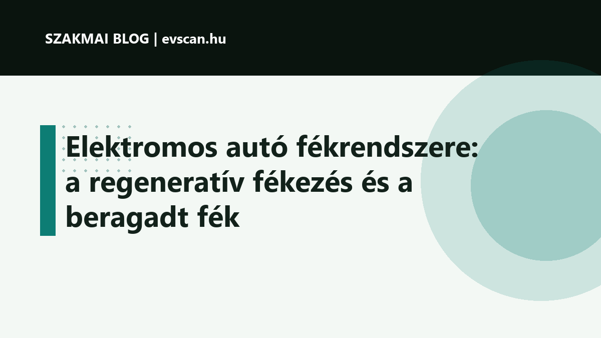 Elektromos autó fékrendszere: a regeneratív fékezés és a beragadt fék
