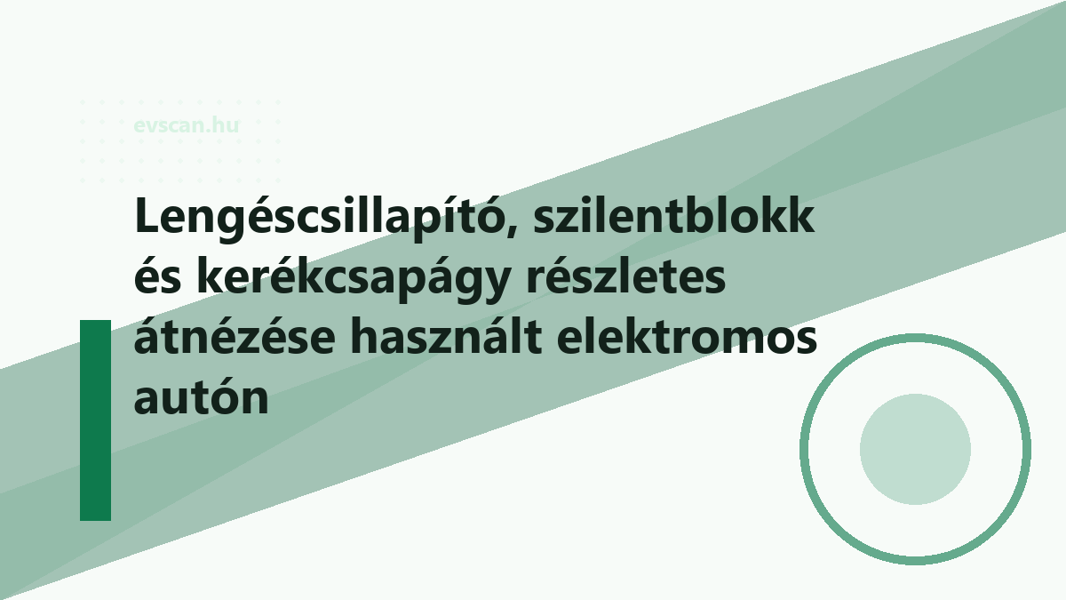 Lengéscsillapító, szilentblokk és kerékcsapágy részletes átnézése használt elektromos autón