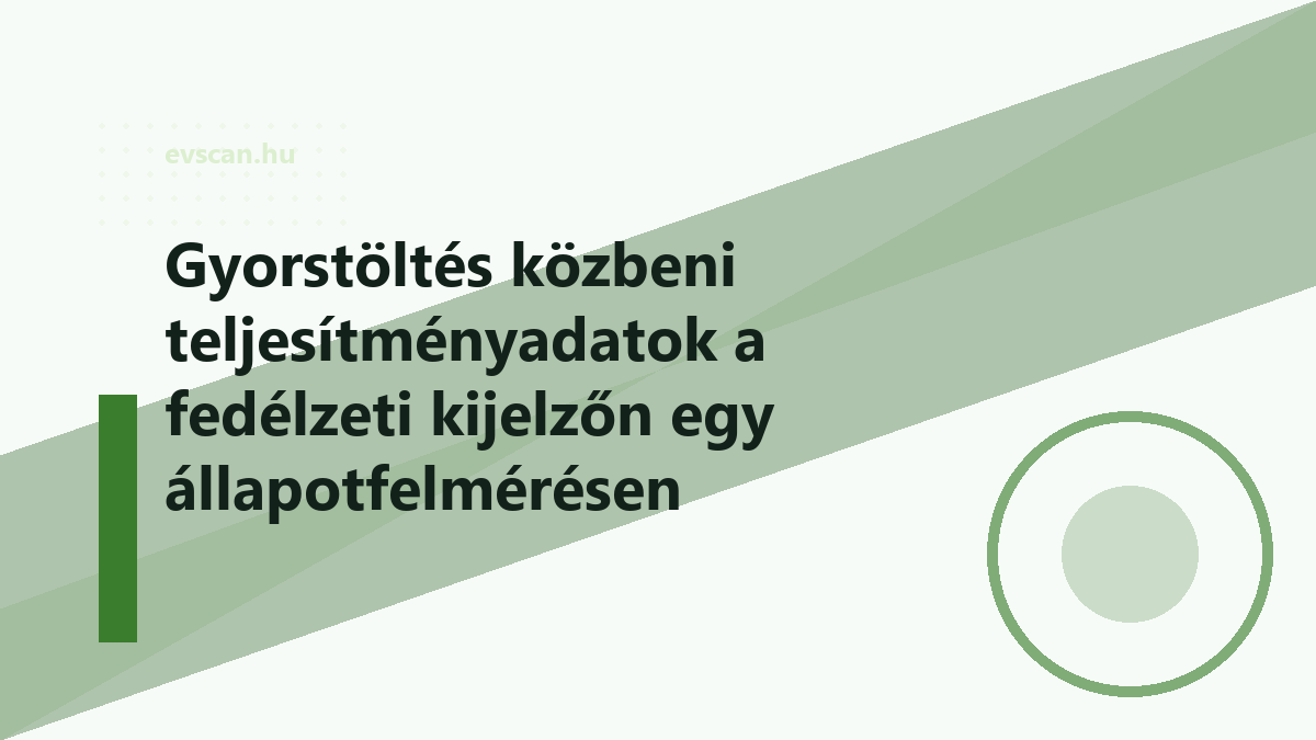 Gyorstöltés közbeni teljesítményadatok a fedélzeti kijelzőn egy állapotfelmérésen