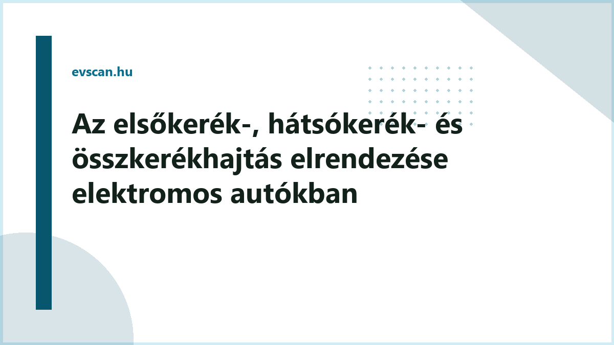 Az elsőkerék-, hátsókerék- és összkerékhajtás elrendezése elektromos autókban