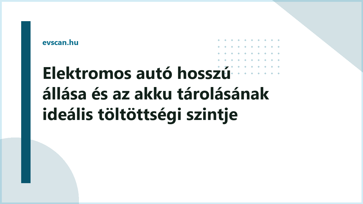Elektromos autó hosszú állása és az akku tárolásának ideális töltöttségi szintje