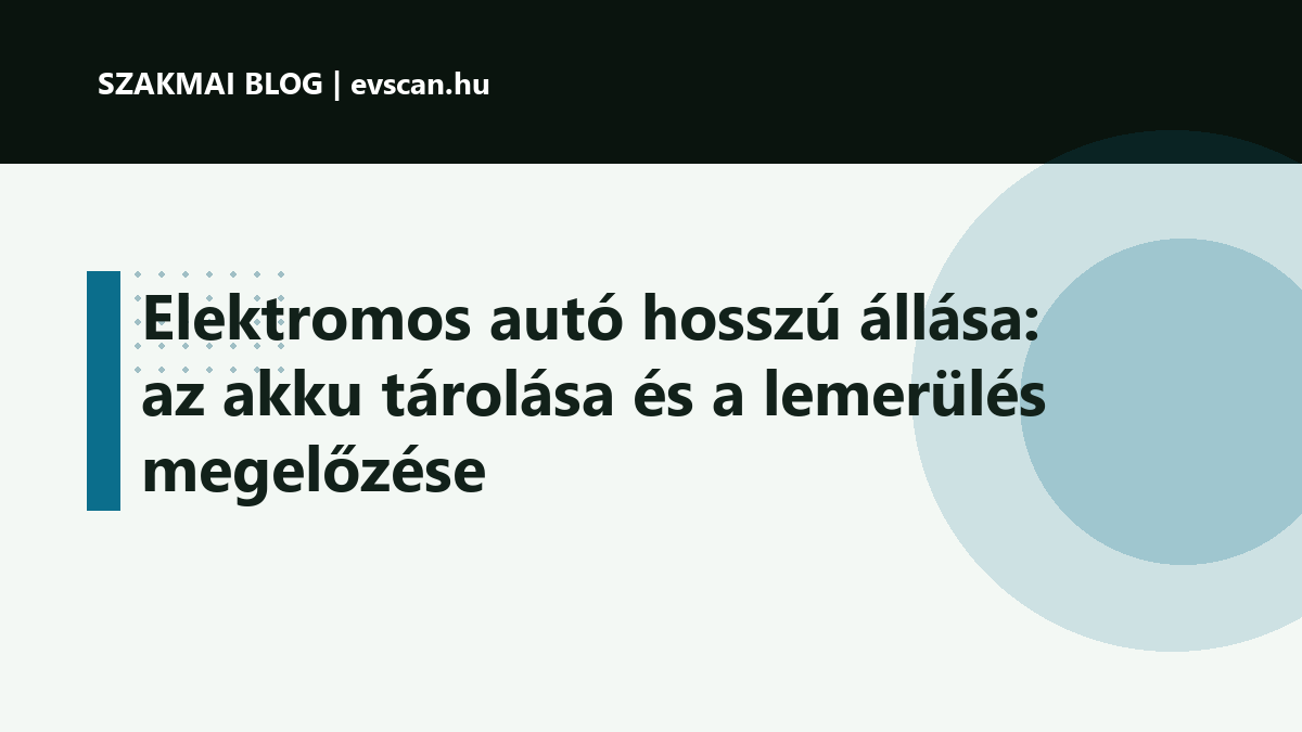 Elektromos autó hosszú állása: az akku tárolása és a lemerülés megelőzése
