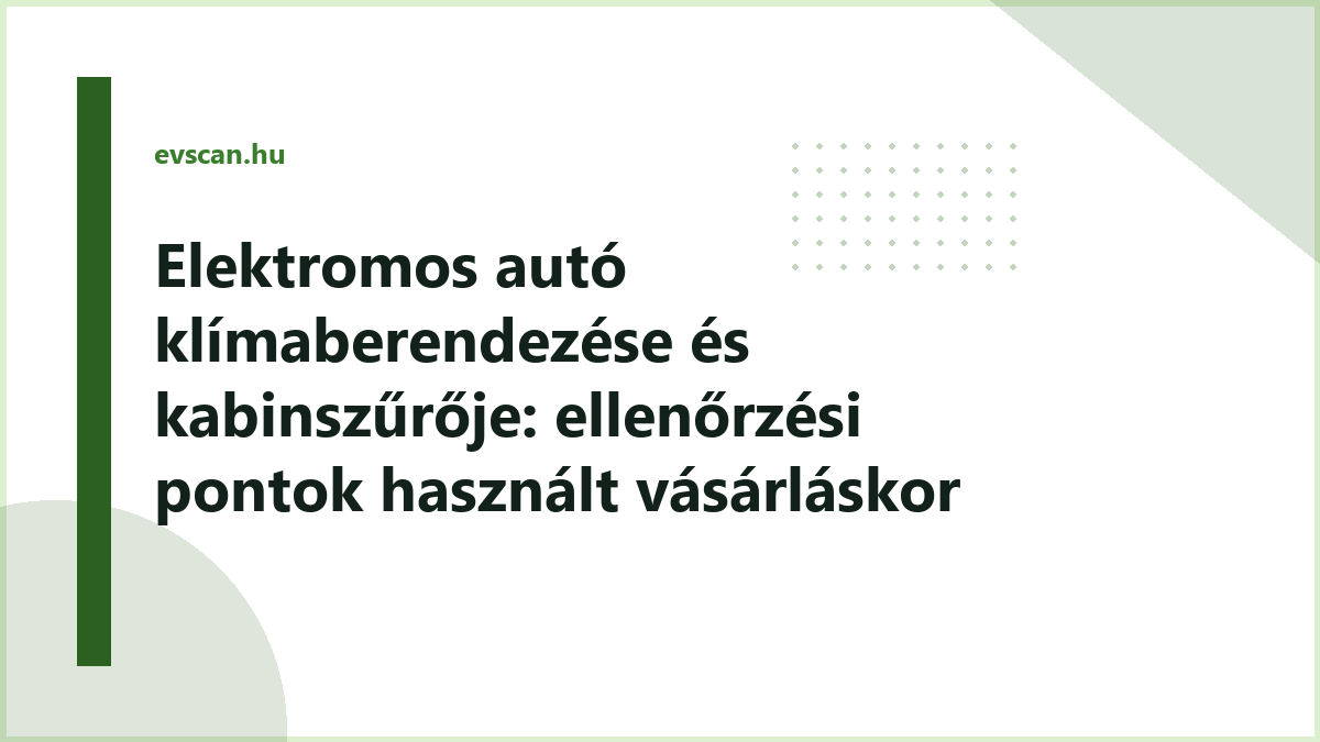 Elektromos autó klímaberendezése és kabinszűrője: ellenőrzési pontok használt vásárláskor