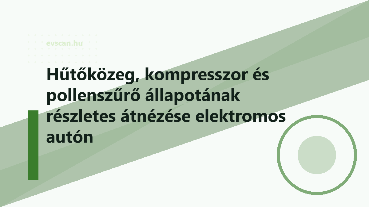 Hűtőközeg, kompresszor és pollenszűrő állapotának részletes átnézése elektromos autón