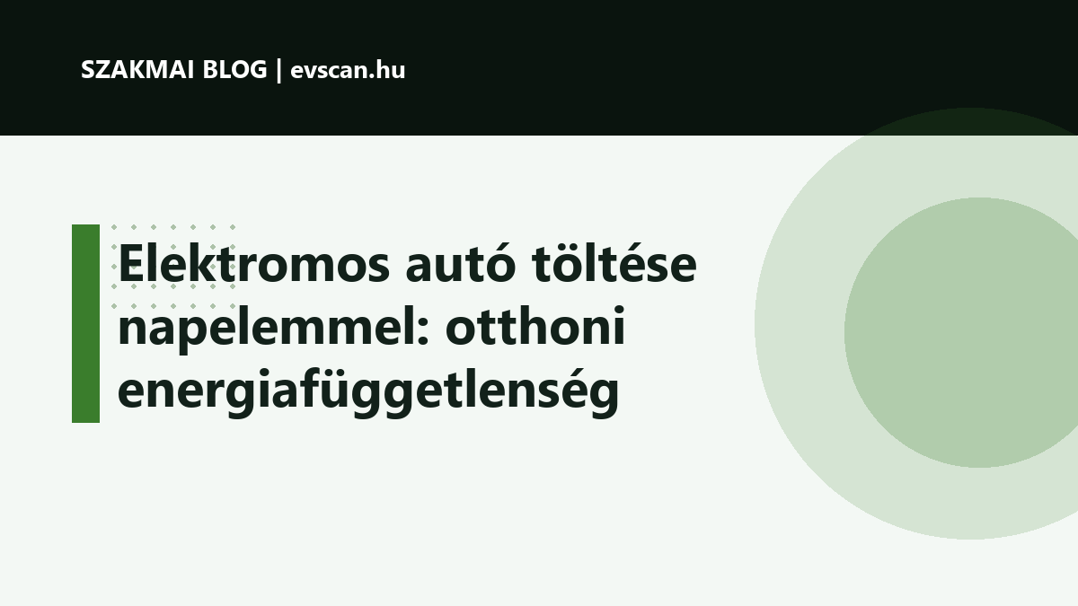 Elektromos autó töltése napelemmel: otthoni energiafüggetlenség