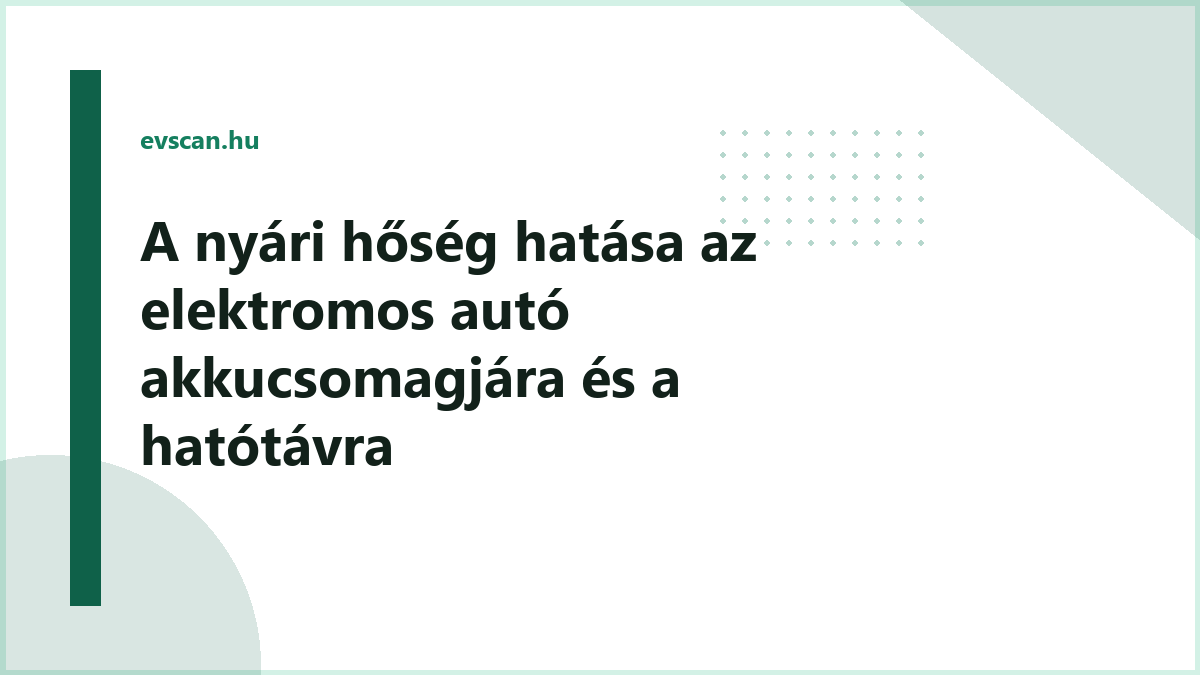 A nyári hőség hatása az elektromos autó akkucsomagjára és a hatótávra