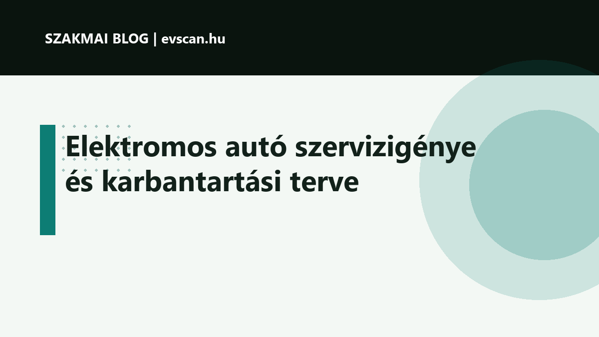 Elektromos autó szervizigénye és karbantartási terve