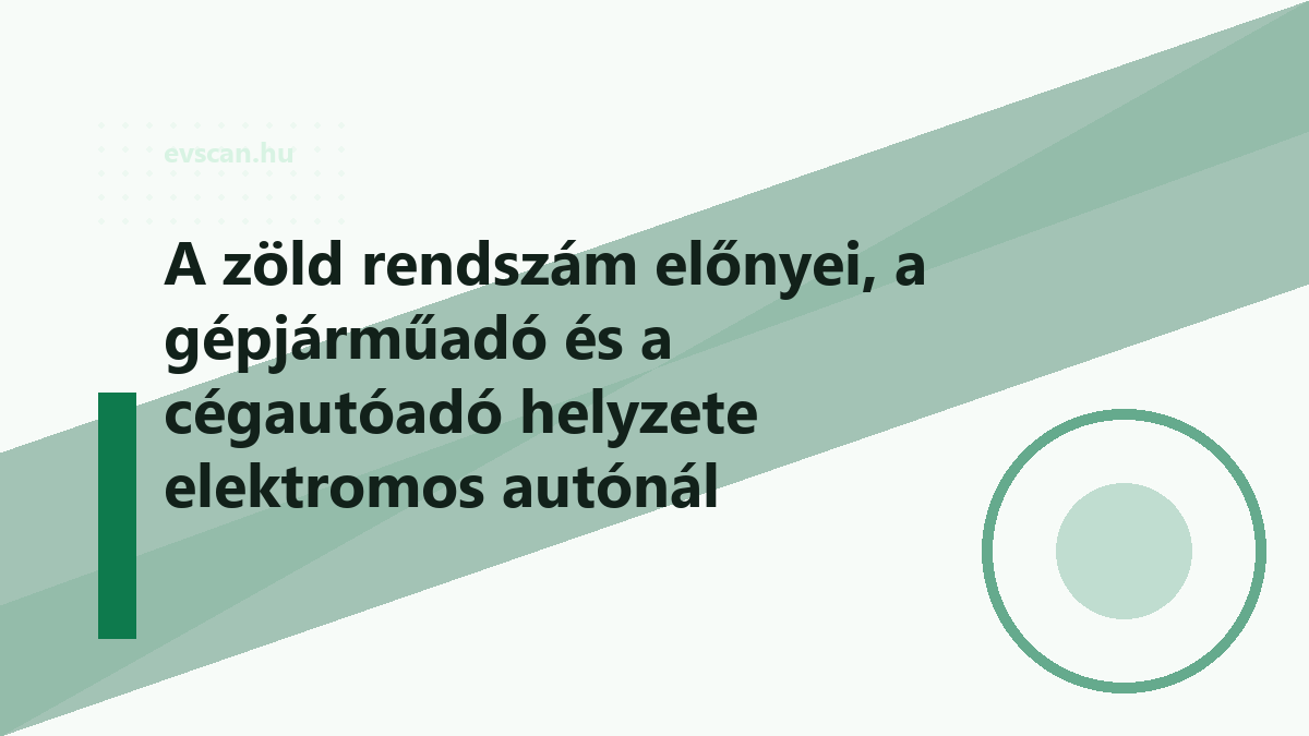 A zöld rendszám előnyei, a gépjárműadó és a cégautóadó helyzete elektromos autónál