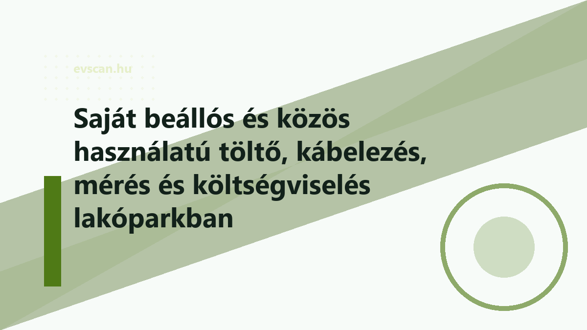 Saját beállós és közös használatú töltő, kábelezés, mérés és költségviselés lakóparkban