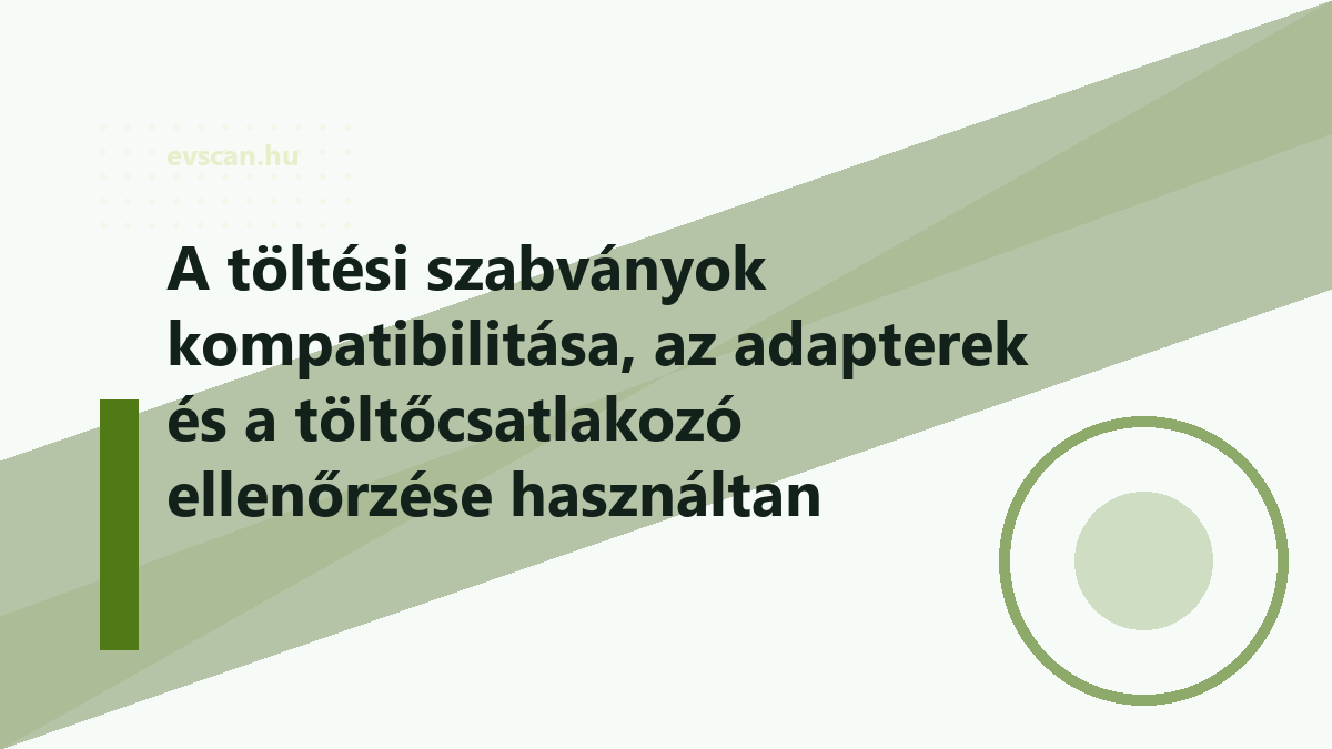 A töltési szabványok kompatibilitása, az adapterek és a töltőcsatlakozó ellenőrzése használtan