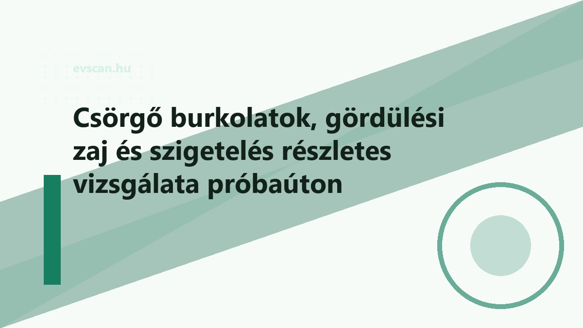 Csörgő burkolatok, gördülési zaj és szigetelés részletes vizsgálata próbaúton