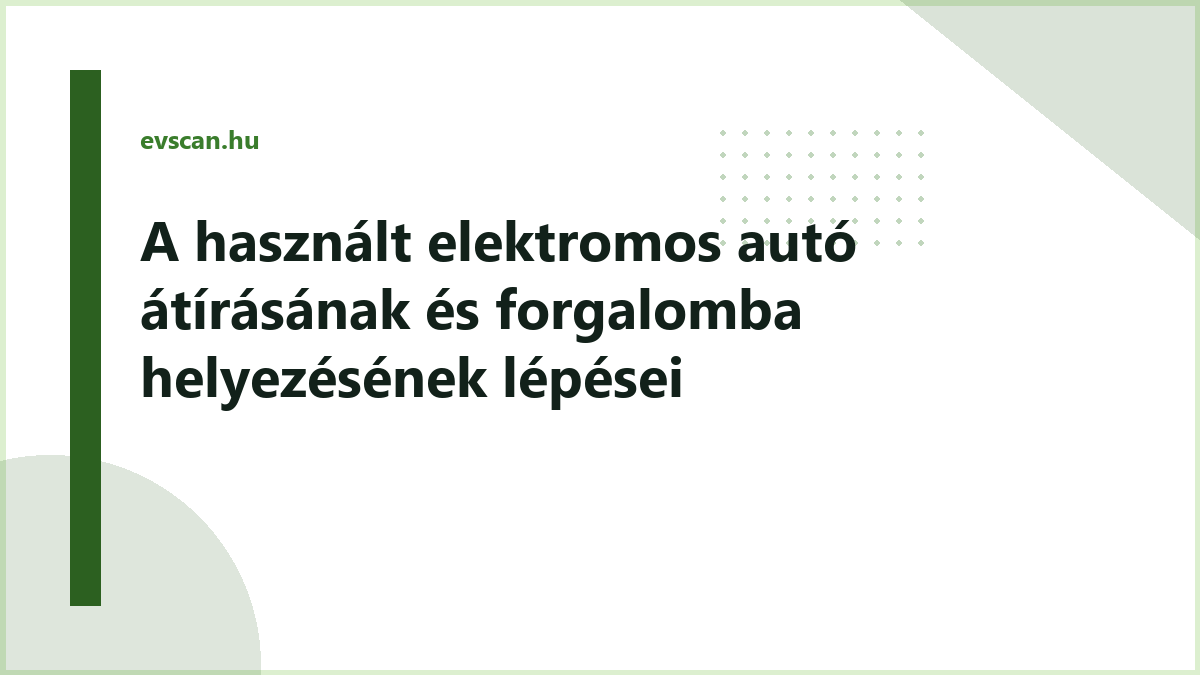 A használt elektromos autó átírásának és forgalomba helyezésének lépései