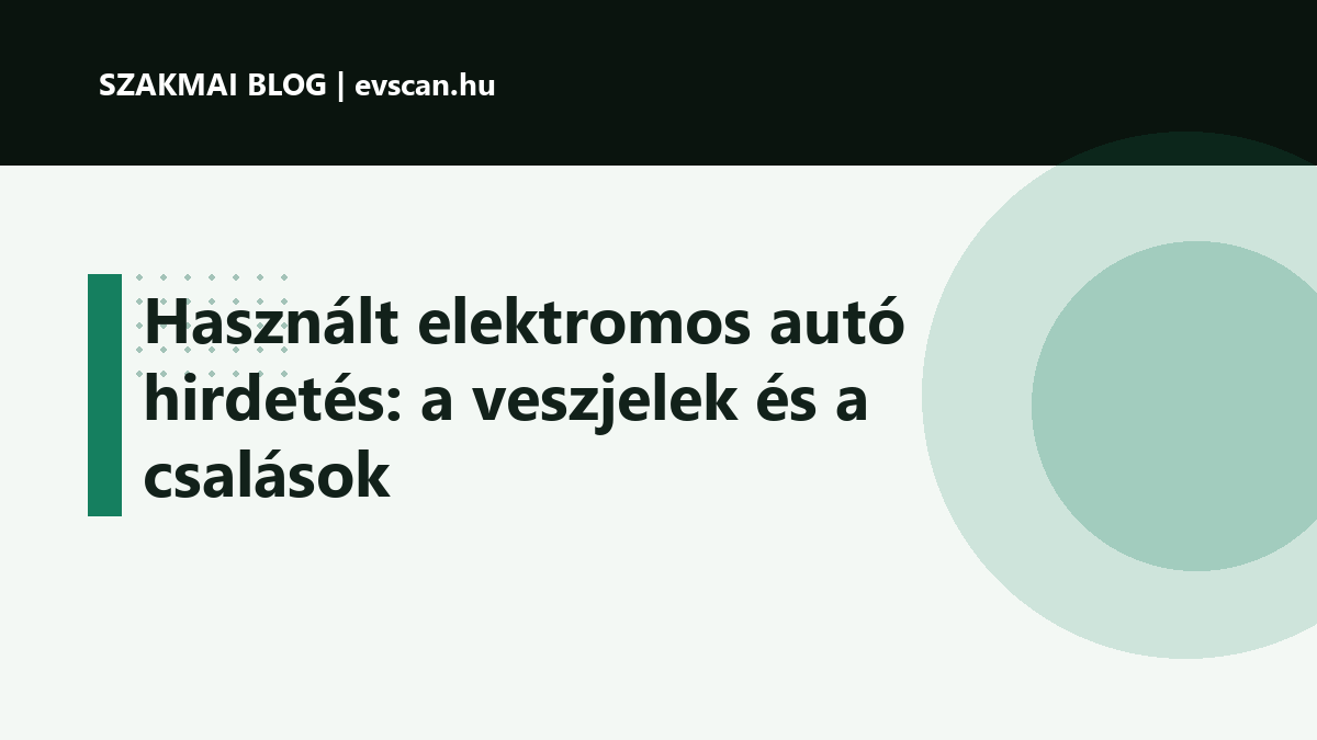 Használt elektromos autó hirdetés: a veszjelek és a csalások