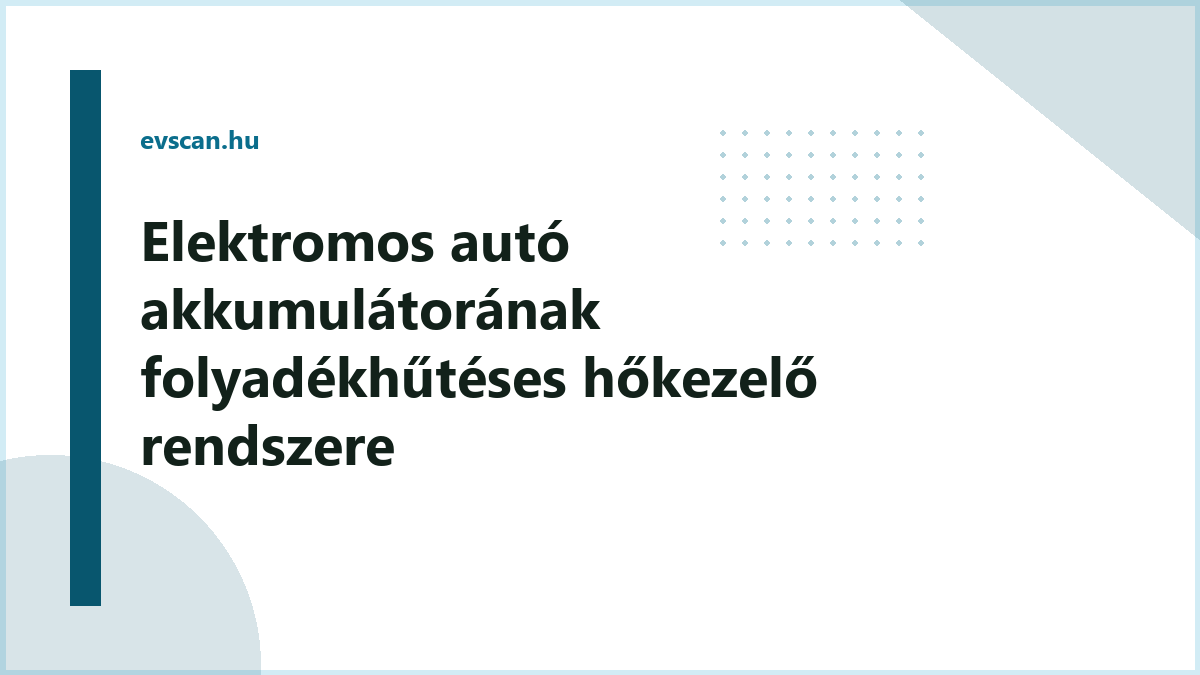 Elektromos autó akkumulátorának folyadékhűtéses hőkezelő rendszere