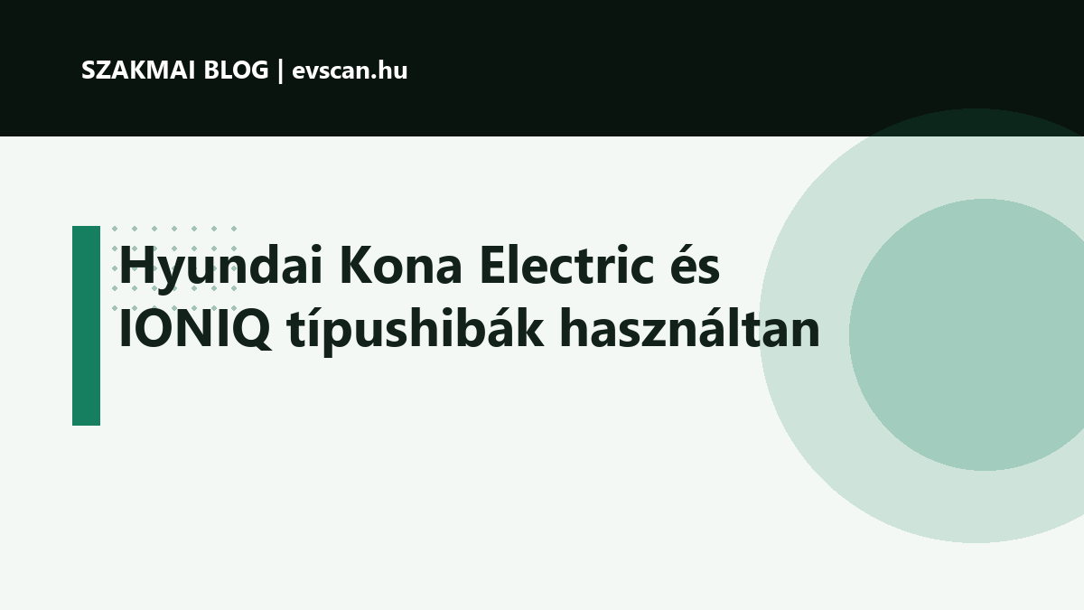 Hyundai Kona Electric és IONIQ típushibák használtan