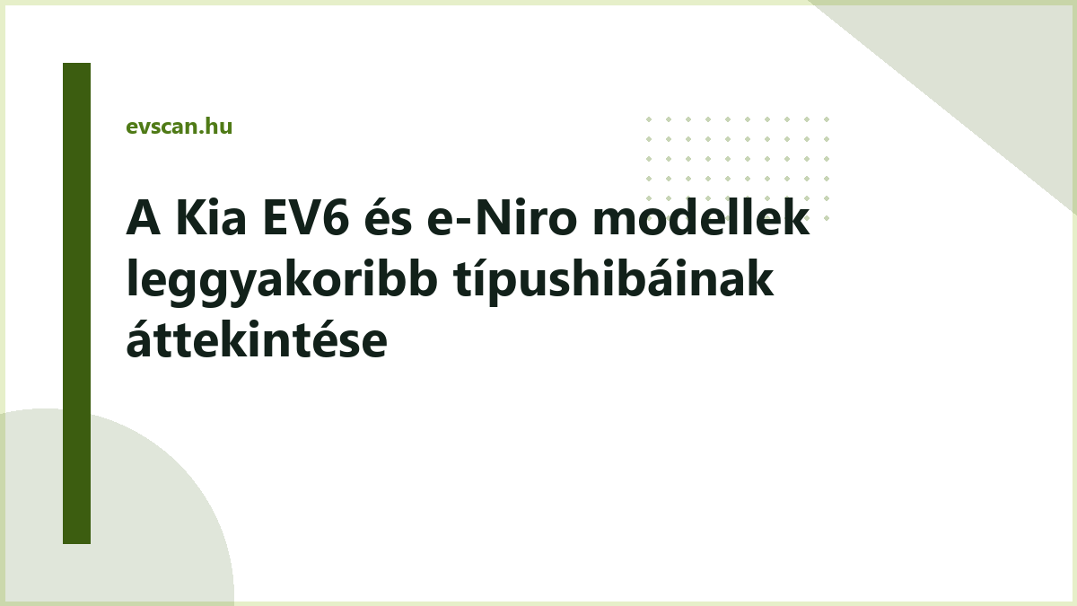 A Kia EV6 és e-Niro modellek leggyakoribb típushibáinak áttekintése