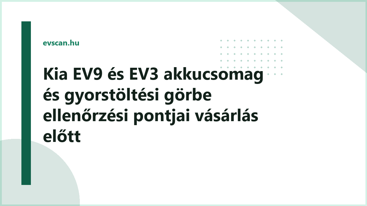Kia EV9 és EV3 akkucsomag és gyorstöltési görbe ellenőrzési pontjai vásárlás előtt