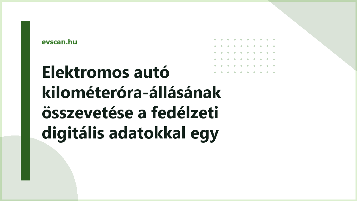 Elektromos autó kilométeróra-állásának összevetése a fedélzeti digitális adatokkal egy állapotfelmérésen