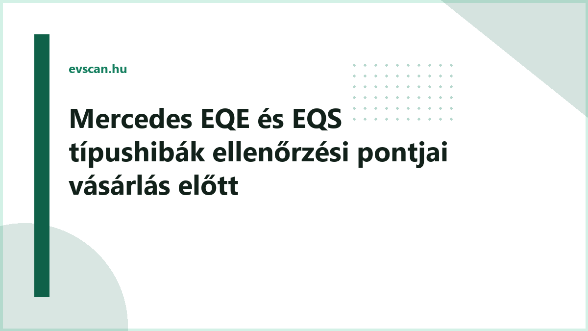 Mercedes EQE és EQS típushibák ellenőrzési pontjai vásárlás előtt