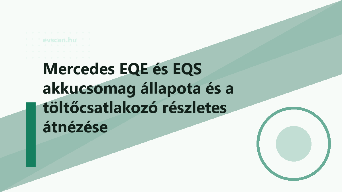 Mercedes EQE és EQS akkucsomag állapota és a töltőcsatlakozó részletes átnézése