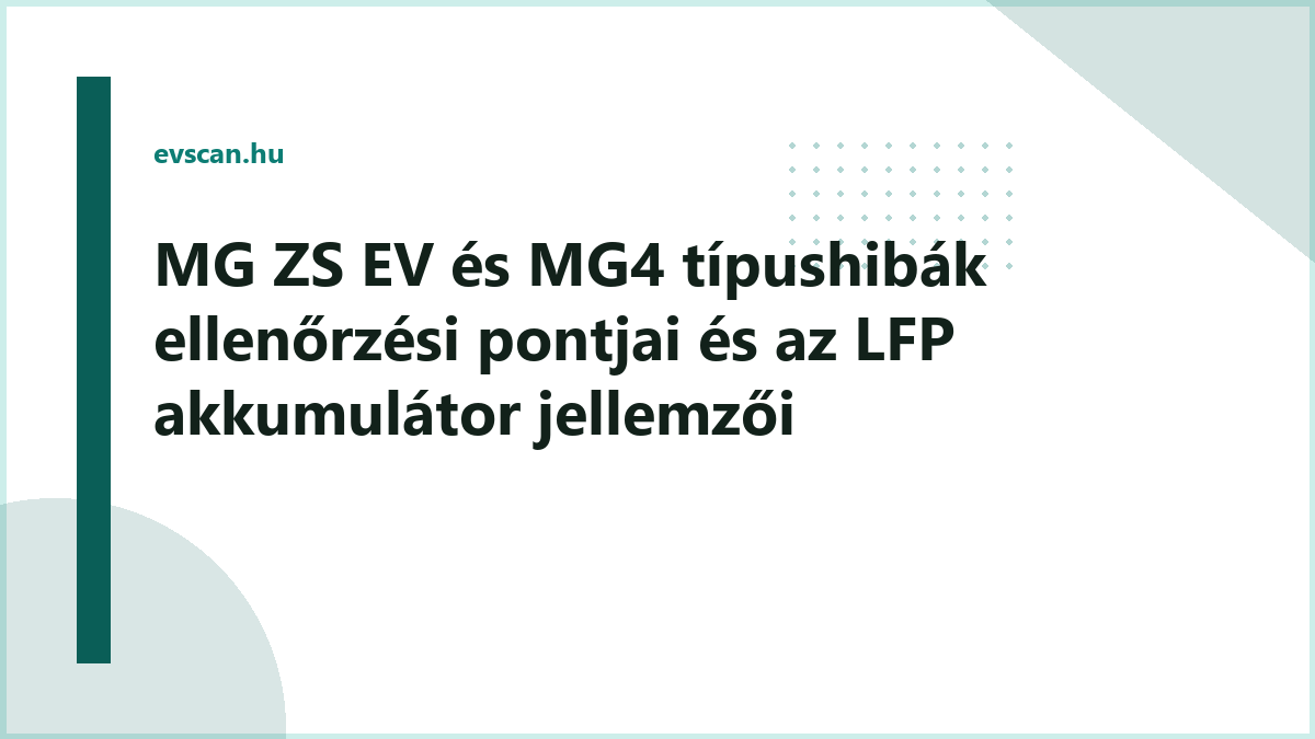 MG ZS EV és MG4 típushibák ellenőrzési pontjai és az LFP akkumulátor jellemzői