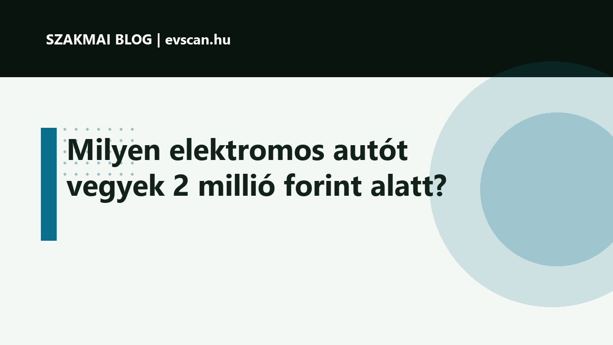 Milyen elektromos autót vegyek 2 millió forint alatt?