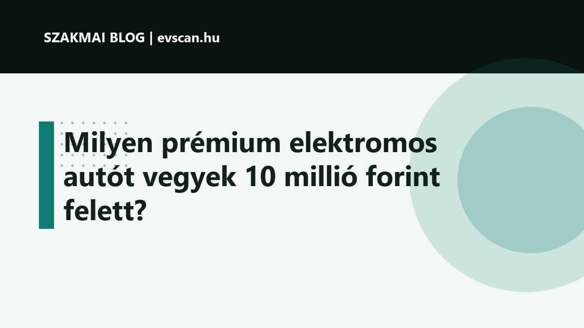 Milyen prémium elektromos autót vegyek 10 millió forint felett?