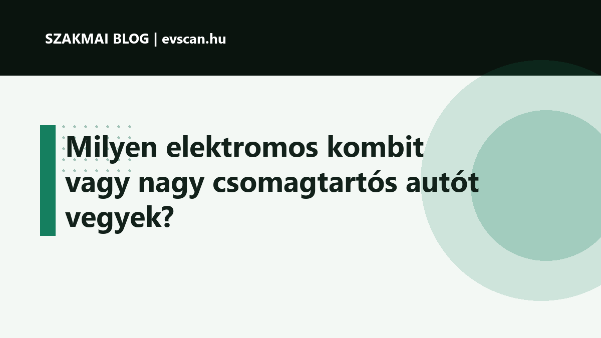 Milyen elektromos kombit vagy nagy csomagtartós autót vegyek?