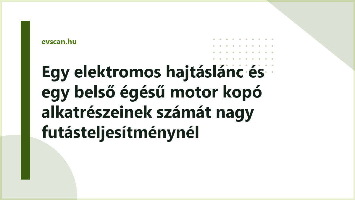 Egy elektromos hajtáslánc és egy belső égésű motor kopó alkatrészeinek számát nagy futásteljesítménynél összehasonlító ábra