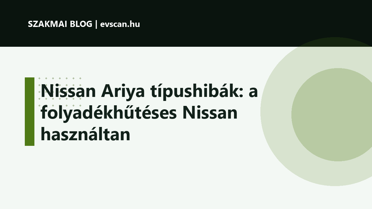 Nissan Ariya típushibák: a folyadékhűtéses Nissan használtan