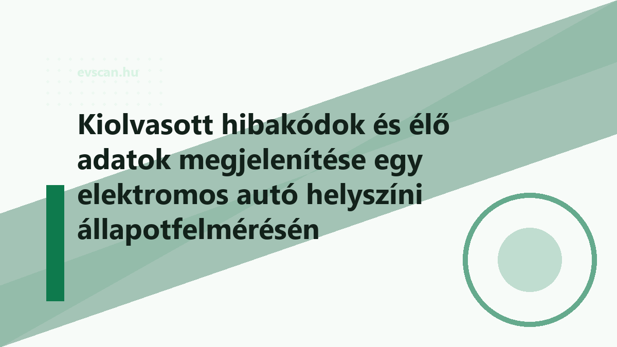 Kiolvasott hibakódok és élő adatok megjelenítése egy elektromos autó helyszíni állapotfelmérésén