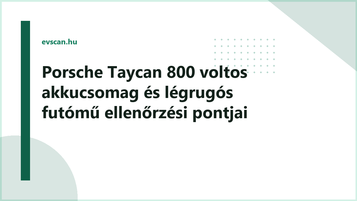 Porsche Taycan 800 voltos akkucsomag és légrugós futómű ellenőrzési pontjai