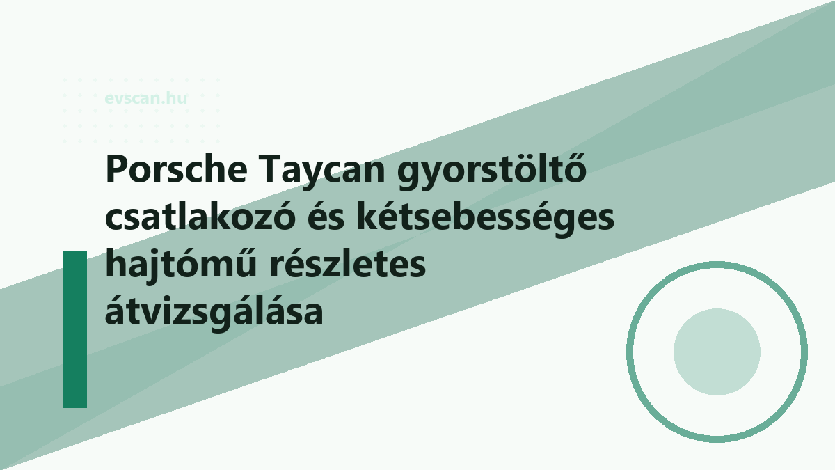 Porsche Taycan gyorstöltő csatlakozó és kétsebességes hajtómű részletes átvizsgálása