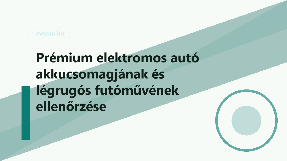 Prémium elektromos autó akkucsomagjának és légrugós futóművének ellenőrzése