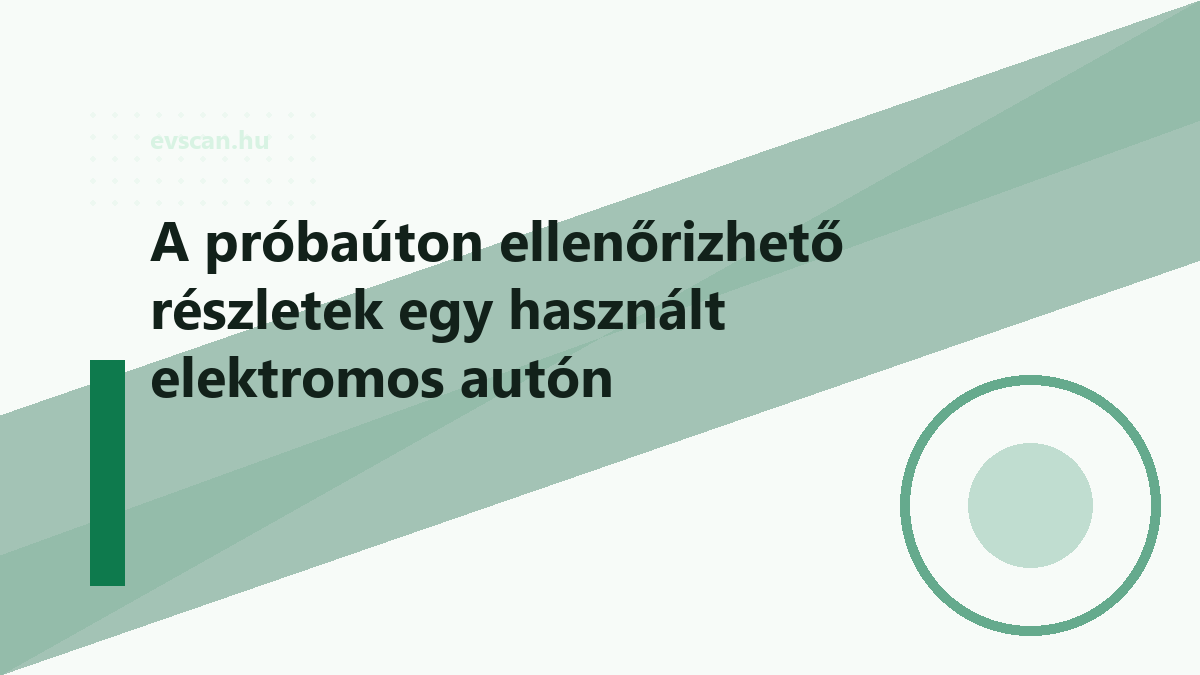 A próbaúton ellenőrizhető részletek egy használt elektromos autón