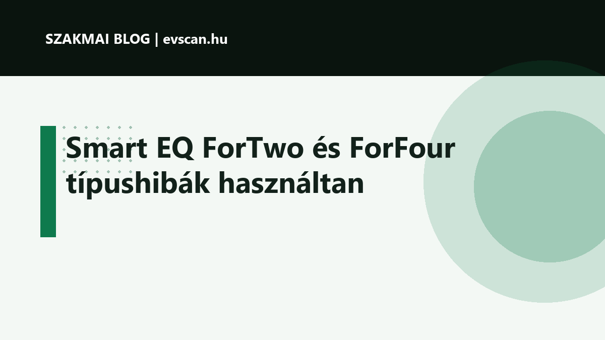 Smart EQ ForTwo és ForFour típushibák használtan