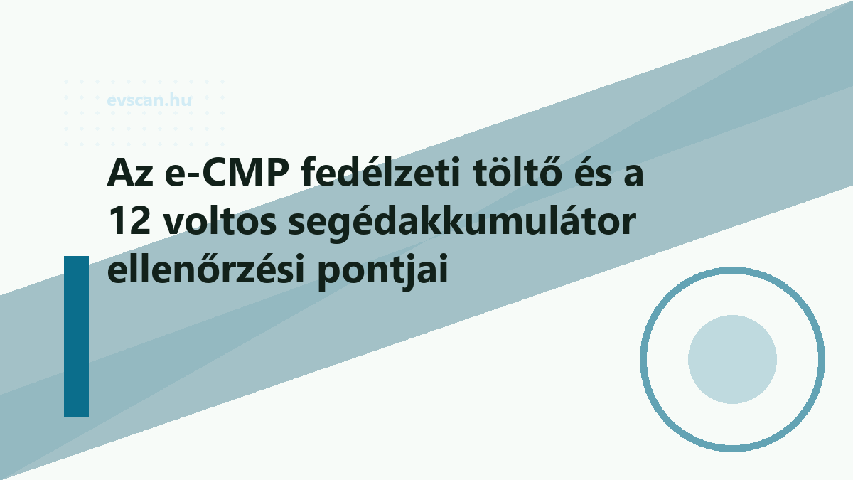 Az e-CMP fedélzeti töltő és a 12 voltos segédakkumulátor ellenőrzési pontjai