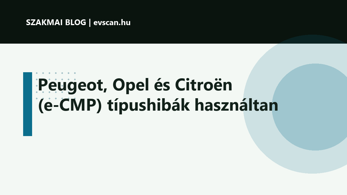 Peugeot, Opel és Citroën (e-CMP) típushibák használtan