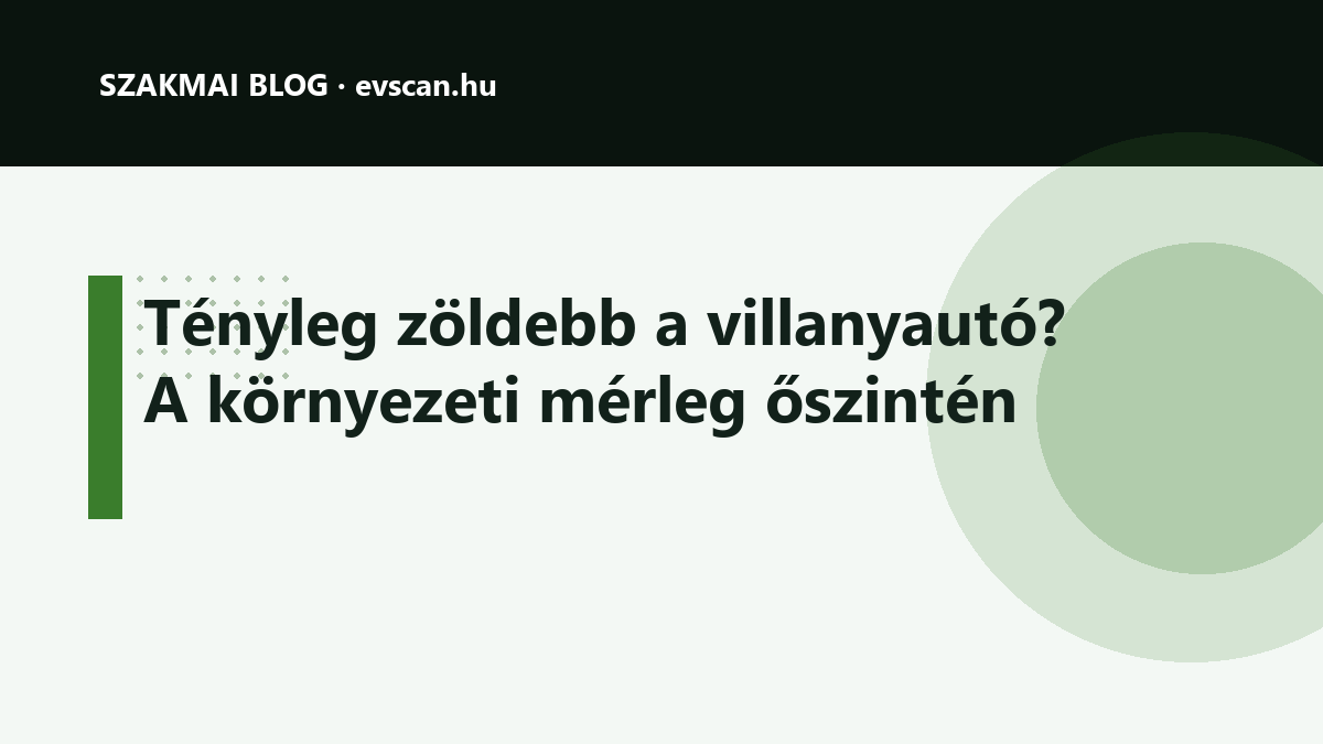 Tényleg zöldebb a villanyautó? A környezeti mérleg őszintén
