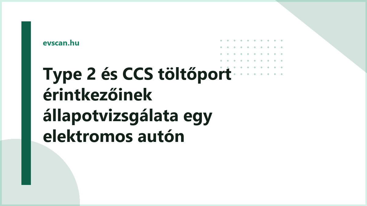 Type 2 és CCS töltőport érintkezőinek állapotvizsgálata egy elektromos autón