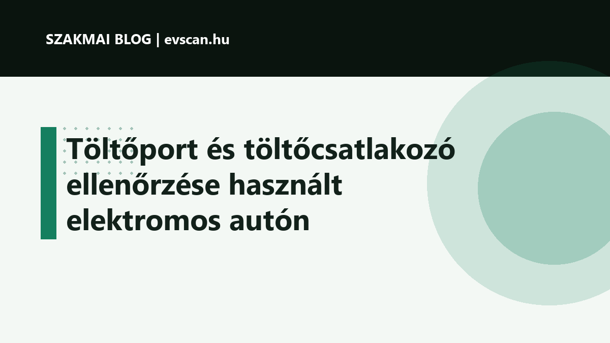 Töltőport és töltőcsatlakozó ellenőrzése használt elektromos autón