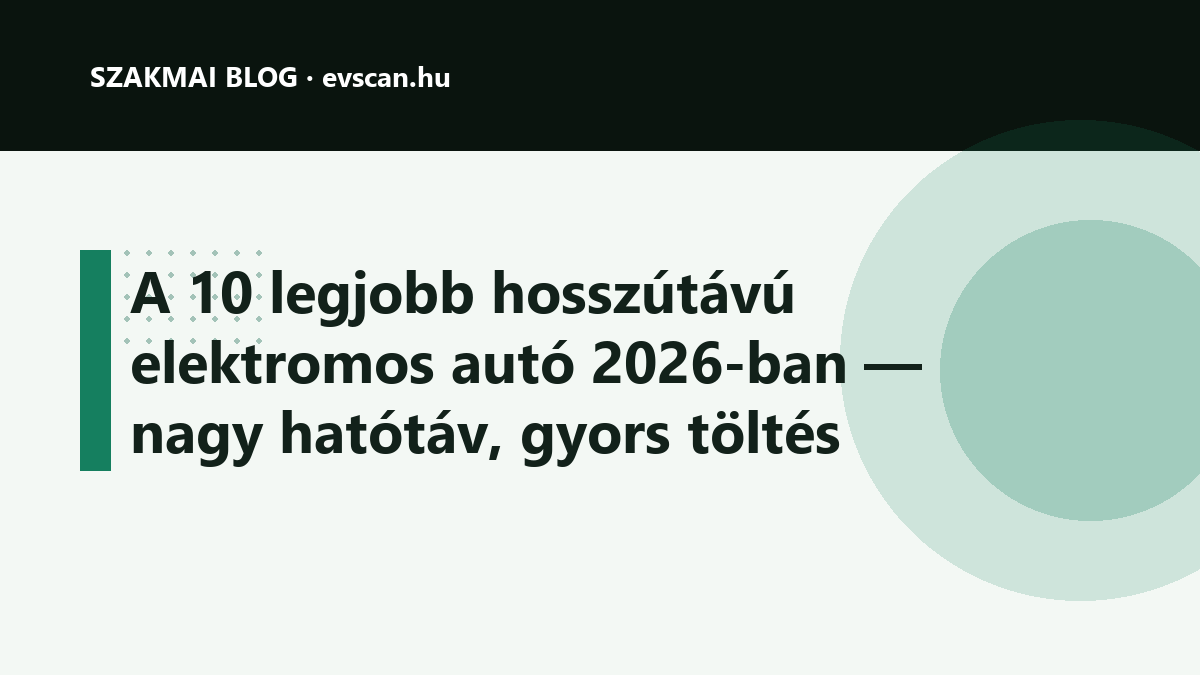 A 10 legjobb hosszútávú elektromos autó 2026-ban — nagy hatótáv, gyors töltés